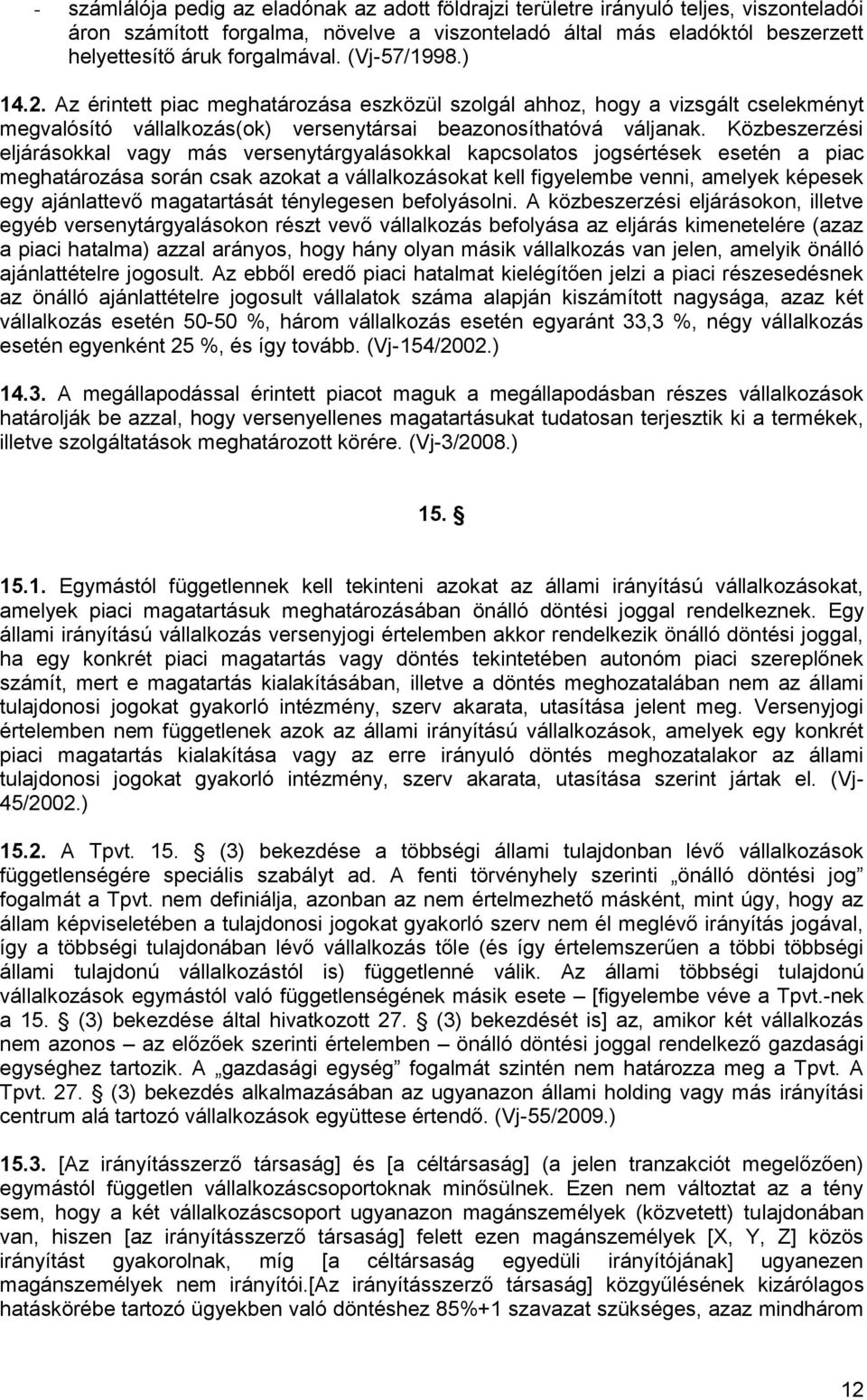 Közbeszerzési eljárásokkal vagy más versenytárgyalásokkal kapcsolatos jogsértések esetén a piac meghatározása során csak azokat a vállalkozásokat kell figyelembe venni, amelyek képesek egy