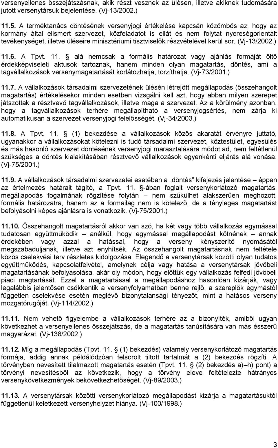 minisztériumi tisztviselők részvételével kerül sor. (Vj-13/2002.) 11.
