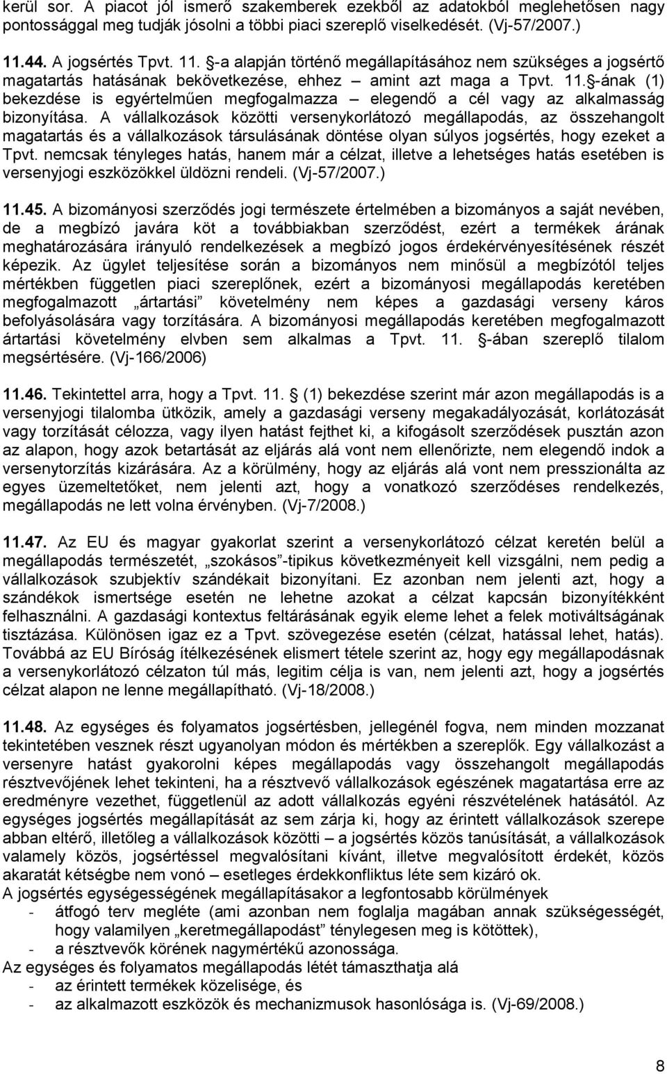 A vállalkozások közötti versenykorlátozó megállapodás, az összehangolt magatartás és a vállalkozások társulásának döntése olyan súlyos jogsértés, hogy ezeket a Tpvt.