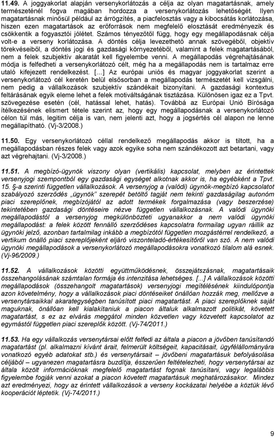 fogyasztói jólétet. Számos tényezőtől függ, hogy egy megállapodásnak célja volt-e a verseny korlátozása.