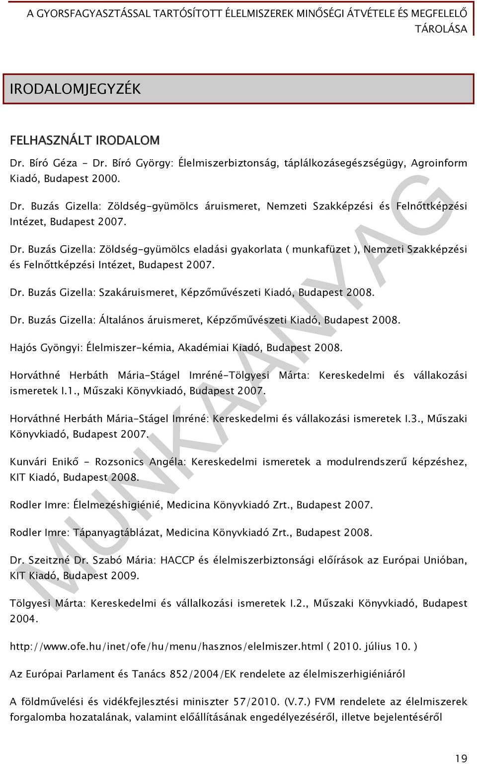 Buzás Gizella: Szakáruismeret, Képzőművészeti Kiadó, Budapest 2008. Dr. Buzás Gizella: Általános áruismeret, Képzőművészeti Kiadó, Budapest 2008.