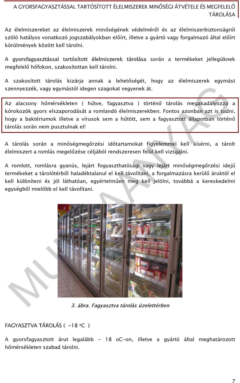 A szakosított tárolás kizárja annak a lehetőségét, hogy az élelmiszerek egymást szennyezzék, vagy egymástól idegen szagokat vegyenek át.