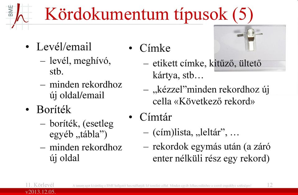 kitűző, ültető kártya, stb kézzel minden rekordhoz új cella «Következő rekord» Címtár (cím)lista, leltár, rekordok