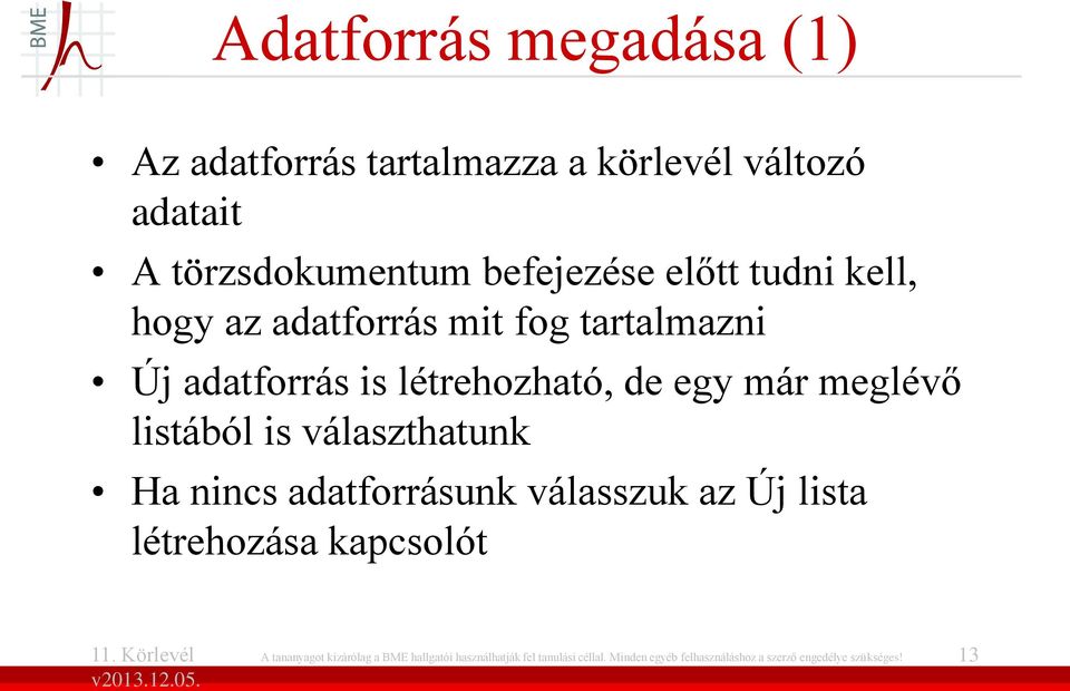 listából is választhatunk Ha nincs adatforrásunk válasszuk az Új lista létrehozása kapcsolót A tananyagot