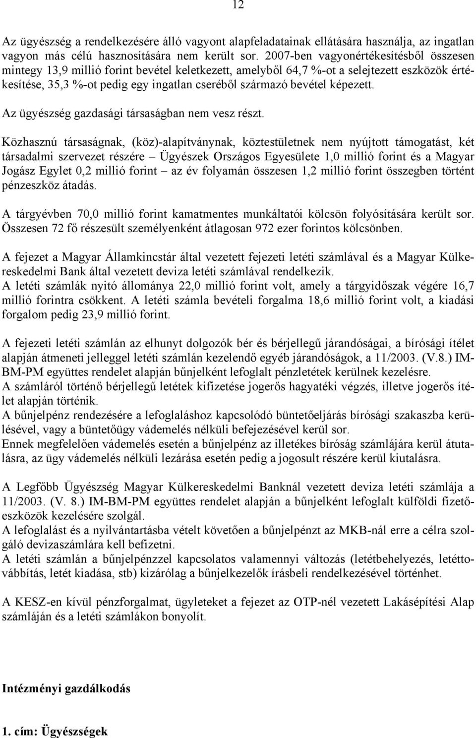 képezett. Az ügyészség gazdasági társaságban nem vesz részt.