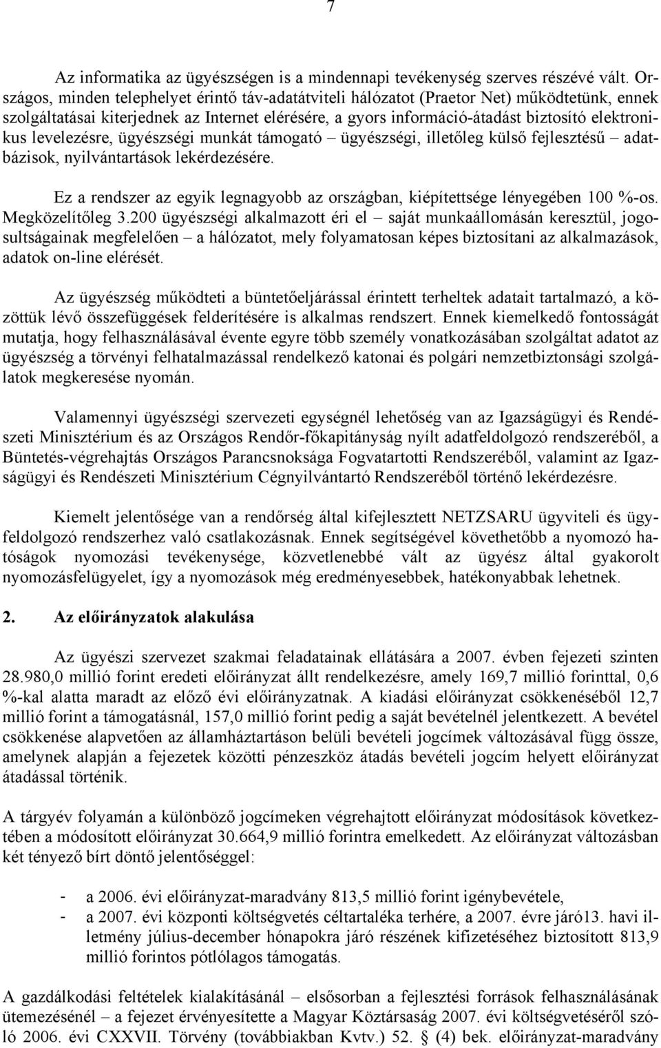 levelezésre, ügyészségi munkát támogató ügyészségi, illetőleg külső fejlesztésű adatbázisok, nyilvántartások lekérdezésére.
