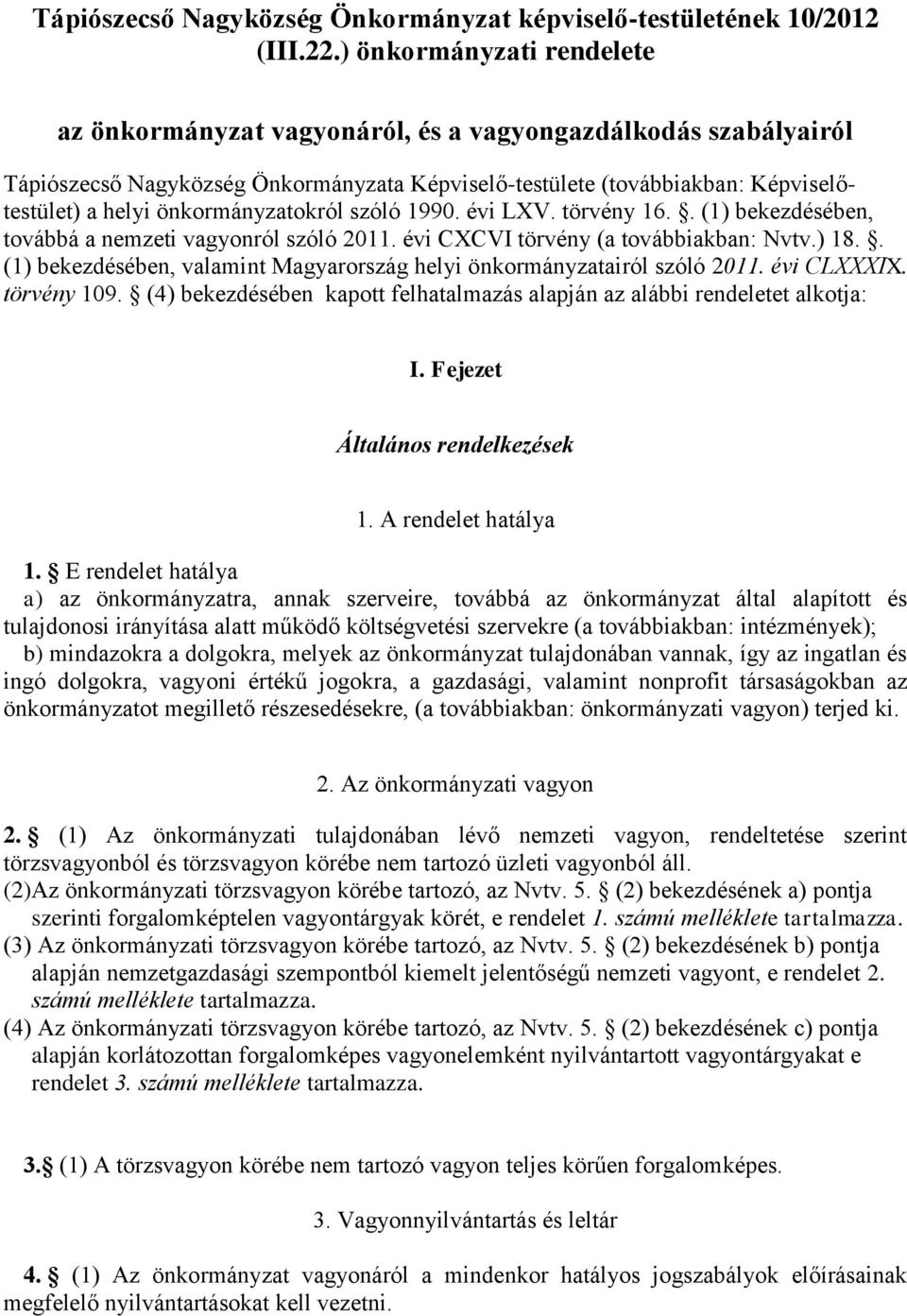 önkormányzatokról szóló 1990. évi LXV. törvény 16.. (1) bekezdésében, továbbá a nemzeti vagyonról szóló 2011. évi CXCVI törvény (a továbbiakban: Nvtv.) 18.