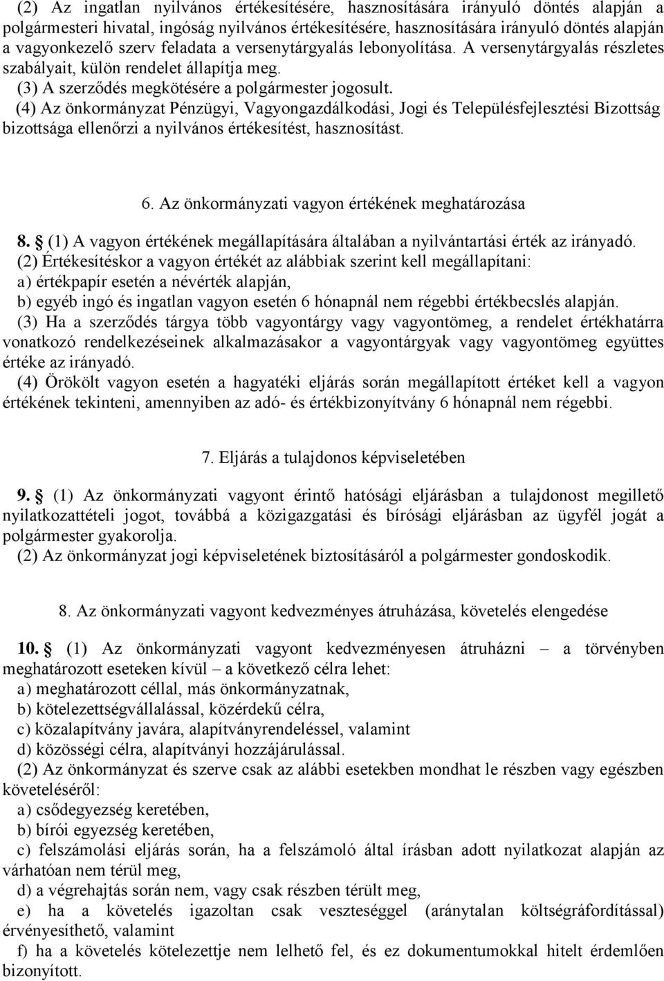 (4) Az önkormányzat Pénzügyi, Vagyongazdálkodási, Jogi és Településfejlesztési Bizottság bizottsága ellenőrzi a nyilvános értékesítést, hasznosítást. 6.