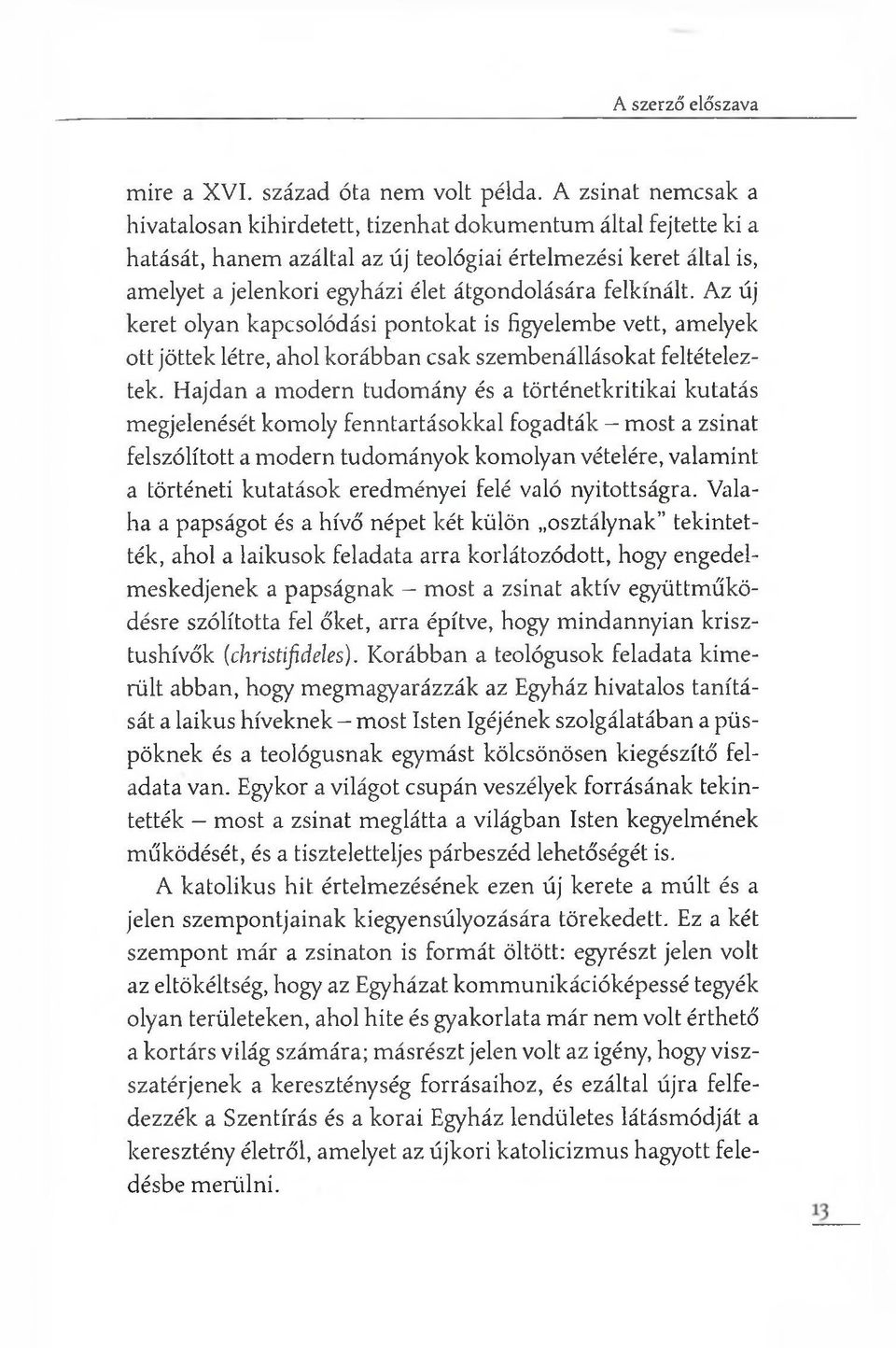 felkínált. Az új keret olyan kapcsolódási pontokat is figyelembe vett, amelyek ott jöttek létre, ahol korábban csak szembenállásokat feltételeztek.