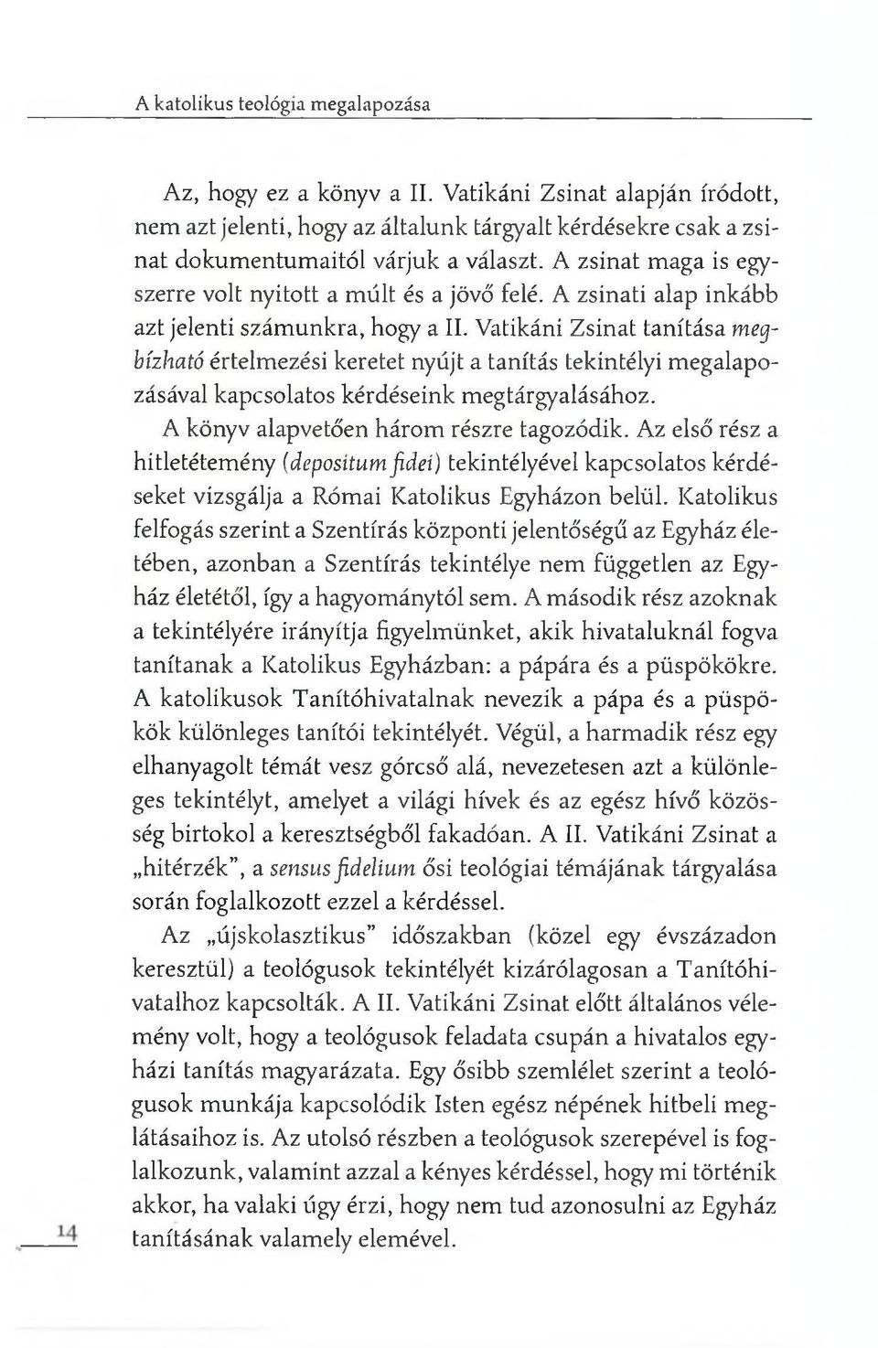 Vatikáni Zsinat tanítása megbízható értelmezési keretet nyújt a tanítás tekintélyi m egalapozásával kapcsolatos kérdéseink megtárgyalásához. A könyv alapvetően három részre tagozódik.