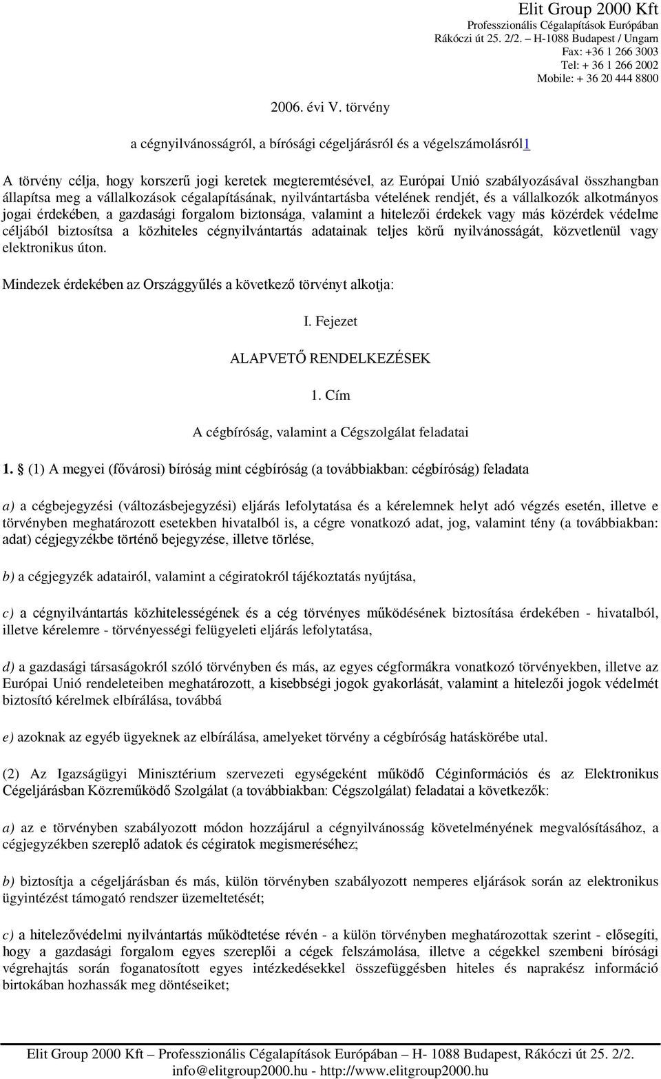 vállalkozások cégalapításának, nyilvántartásba vételének rendjét, és a vállalkozók alkotmányos jogai érdekében, a gazdasági forgalom biztonsága, valamint a hitelezői érdekek vagy más közérdek védelme