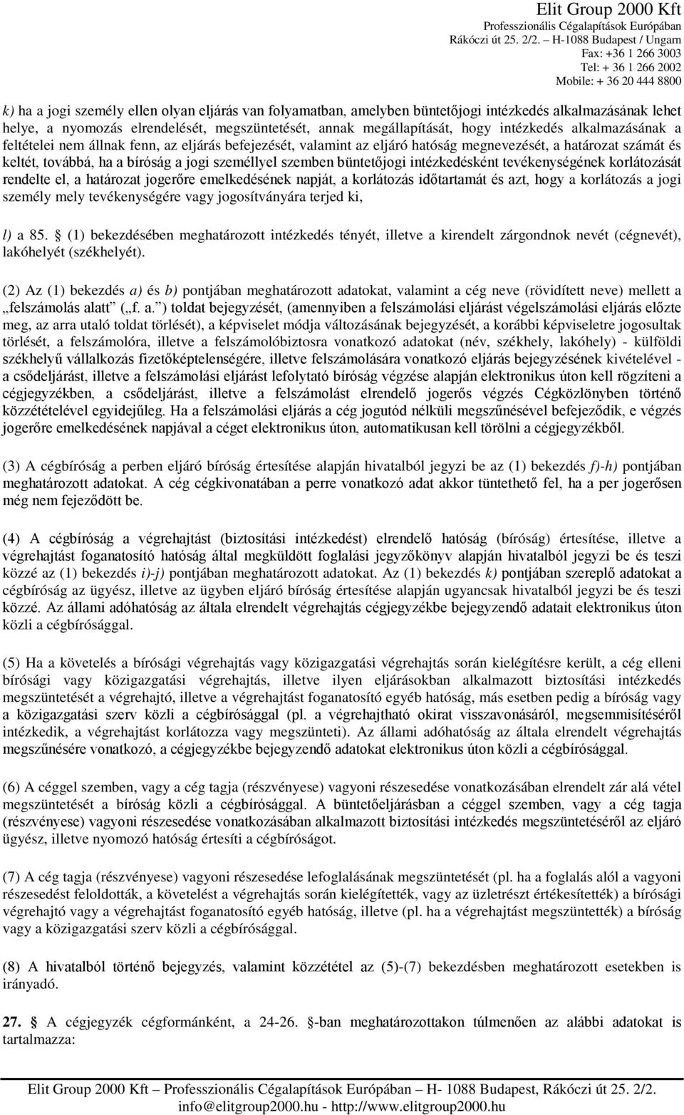 intézkedésként tevékenységének korlátozását rendelte el, a határozat jogerőre emelkedésének napját, a korlátozás időtartamát és azt, hogy a korlátozás a jogi személy mely tevékenységére vagy