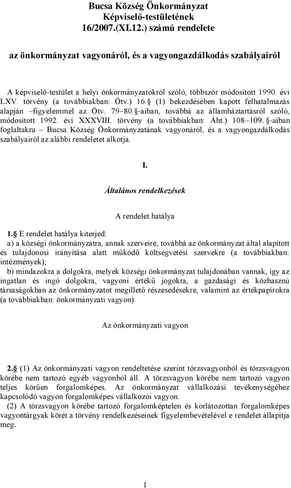 ) 16. (1) bekezdésében kapott felhatalmazás alapján figyelemmel az Ötv. 79 80. -aiban, továbbá az államháztartásról szóló, módosított 1992. évi XXXVIII. törvény (a továbbiakban: Áht.) 108 109.