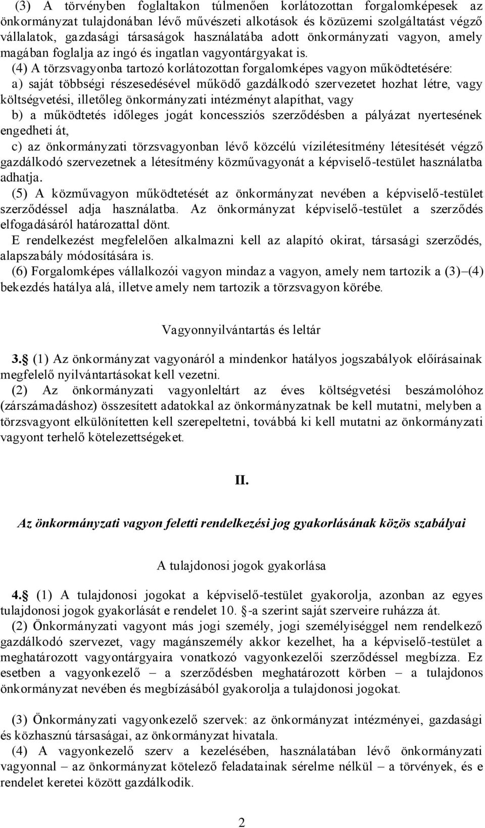 (4) A törzsvagyonba tartozó korlátozottan forgalomképes vagyon működtetésére: a) saját többségi részesedésével működő gazdálkodó szervezetet hozhat létre, vagy költségvetési, illetőleg önkormányzati