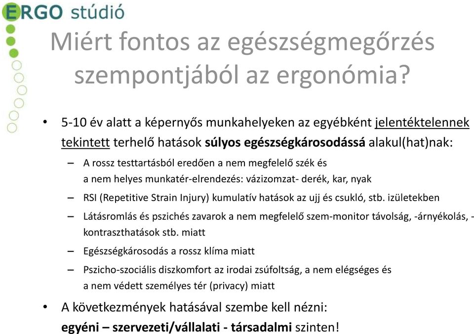 és a nem helyes munkatér-elrendezés: vázizomzat- derék, kar, nyak RSI (Repetitive Strain Injury) kumulatív hatások az ujj és csukló, stb.