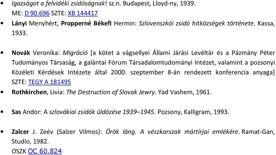 Nvák Vernika: Migráció [a kötet a vágsellyei Állami Járási Levéltár és a Pázmány Péter Tudmánys Társaság, a galántai Fórum Társadalmtudmányi Intézet, valamint a pzsnyi Közéleti