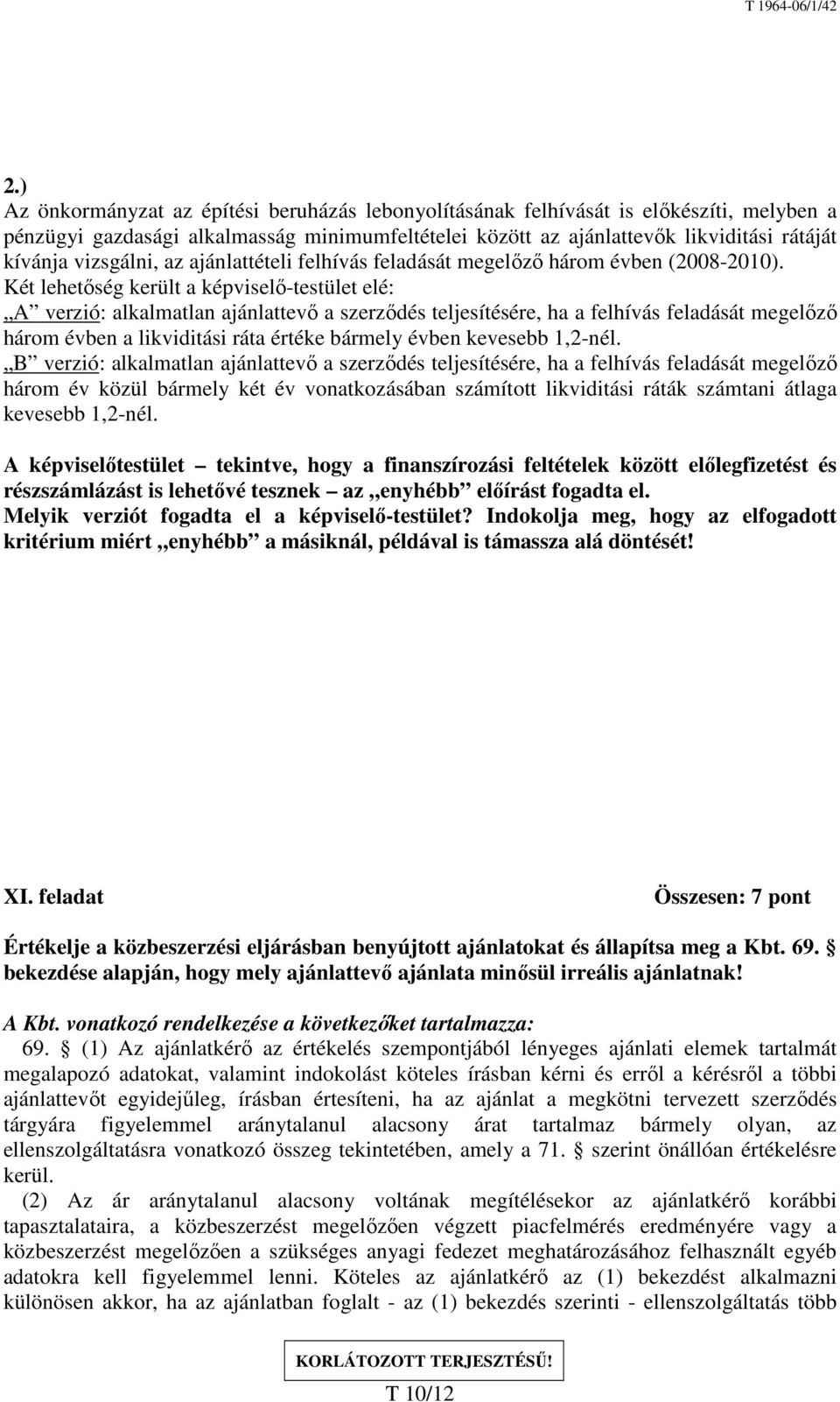 Két lehetőség került a képviselő-testület elé: A verzió: alkalmatlan ajánlattevő a szerződés teljesítésére, ha a felhívás feladását megelőző három évben a likviditási ráta értéke bármely évben