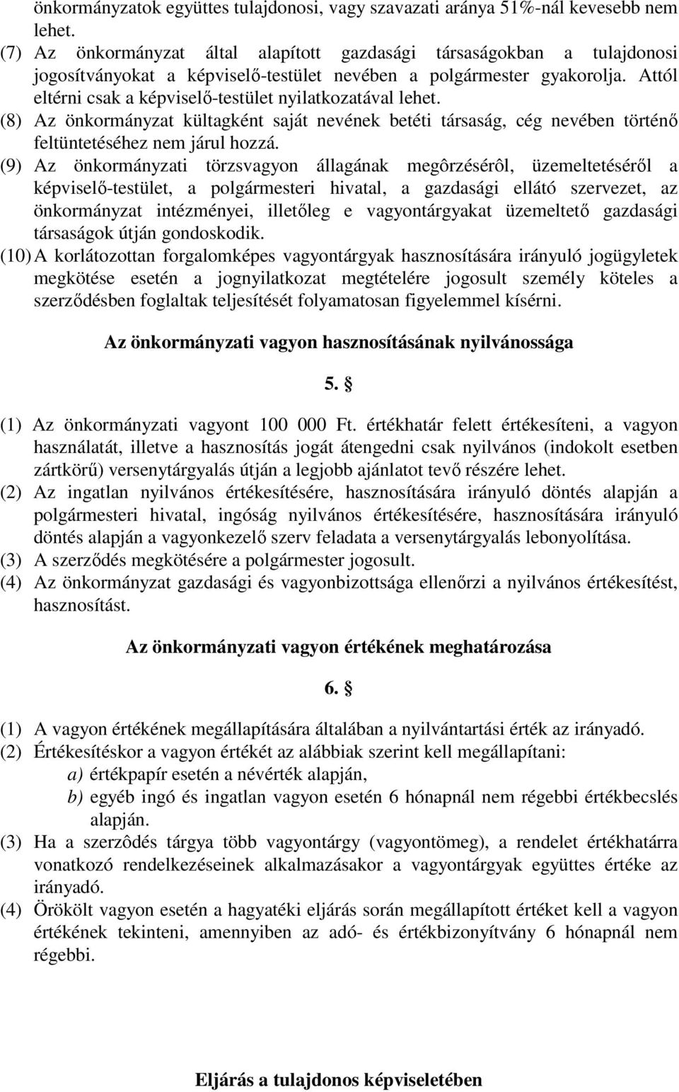 Attól eltérni csak a képviselő-testület nyilatkozatával lehet. (8) Az önkormányzat kültagként saját nevének betéti társaság, cég nevében történő feltüntetéséhez nem járul hozzá.