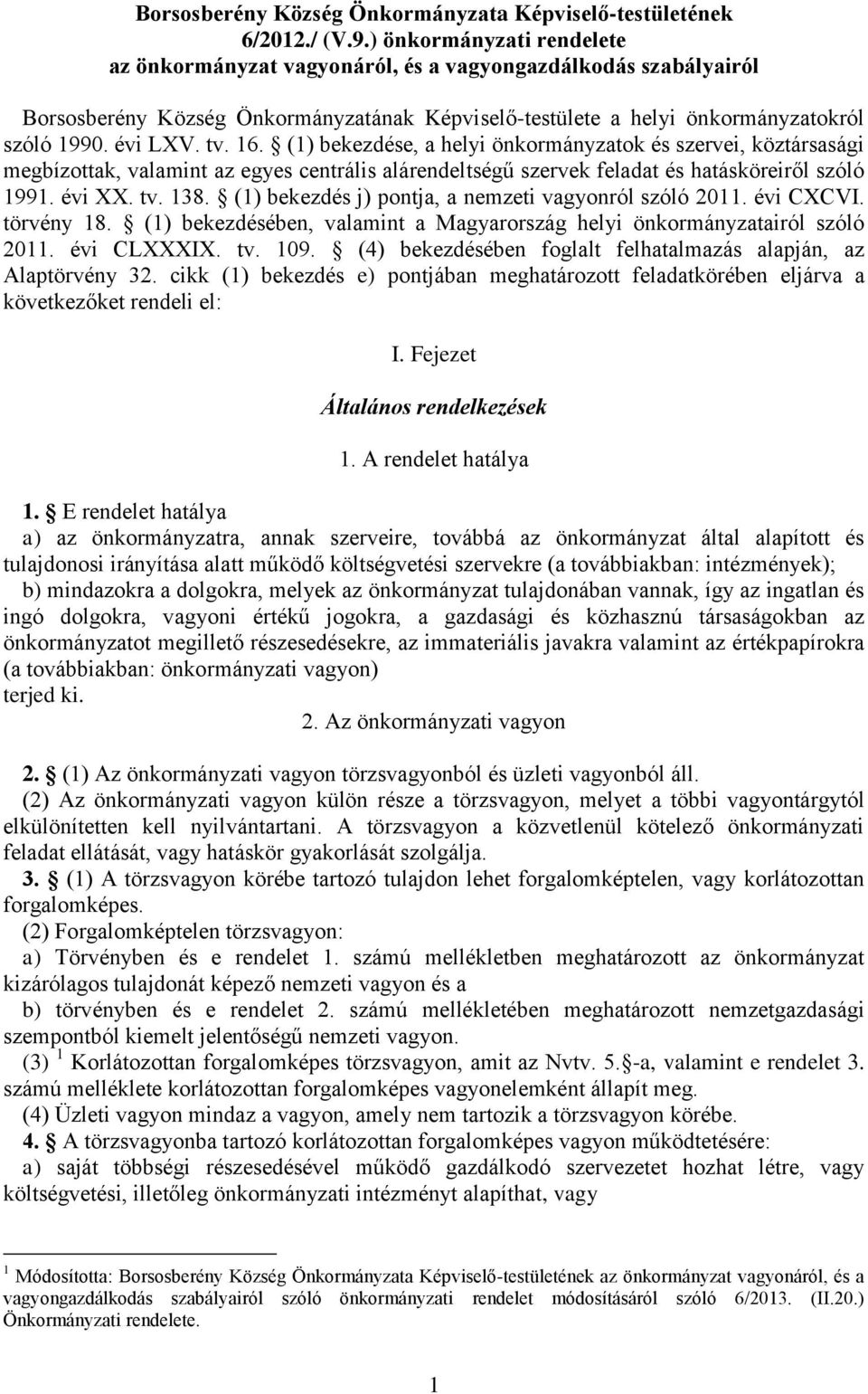 16. (1) bekezdése, a helyi önkormányzatok és szervei, köztársasági megbízottak, valamint az egyes centrális alárendeltségű szervek feladat és hatásköreiről szóló 1991. évi XX. tv. 138.