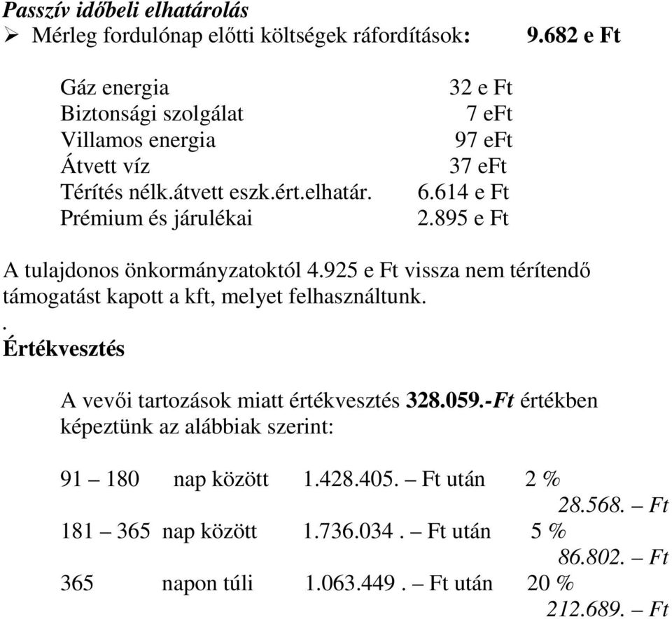 Prémium és járulékai 32 e Ft 7 eft 97 eft 37 eft 6.614 e Ft 2.895 e Ft A tulajdonos önkormányzatoktól 4.