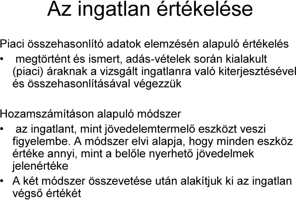 alapuló módszer az ingatlant, mint jövedelemtermelő eszközt veszi figyelembe.