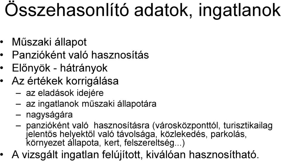 hasznosításra (városközponttól, turisztikailag jelentős helyektől való távolsága, közlekedés,