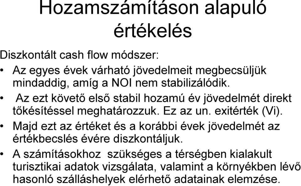 exitérték (Vi). Majd ezt az értéket és a korábbi évek jövedelmét az értékbecslés évére diszkontáljuk.