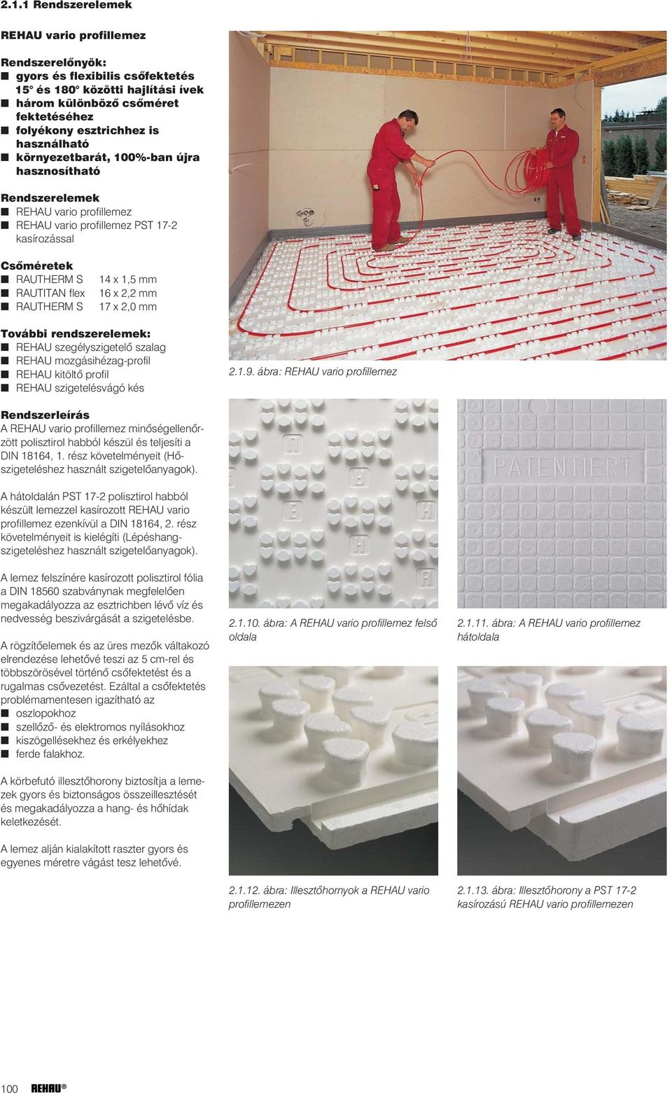 16 x 2,2 mm 17 x 2,0 mm További rendszerelemek: REHAU szegélyszigetelõ szalag REHAU mozgásihézag-profil REHAU kitöltõ profil REHAU szigetelésvágó kés 2.1.9.