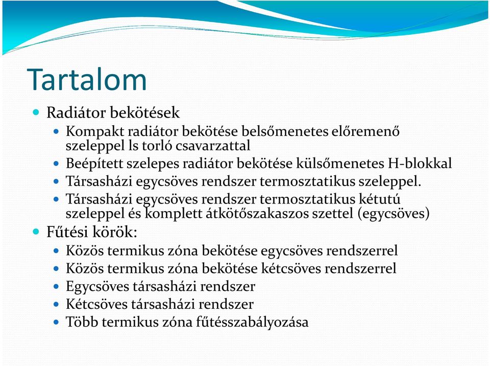 Társasházi egycsöves rendszer termosztatikus kétutú szeleppel és komplett átkötőszakaszos szettel (egycsöves) Fűtési körök: Közös