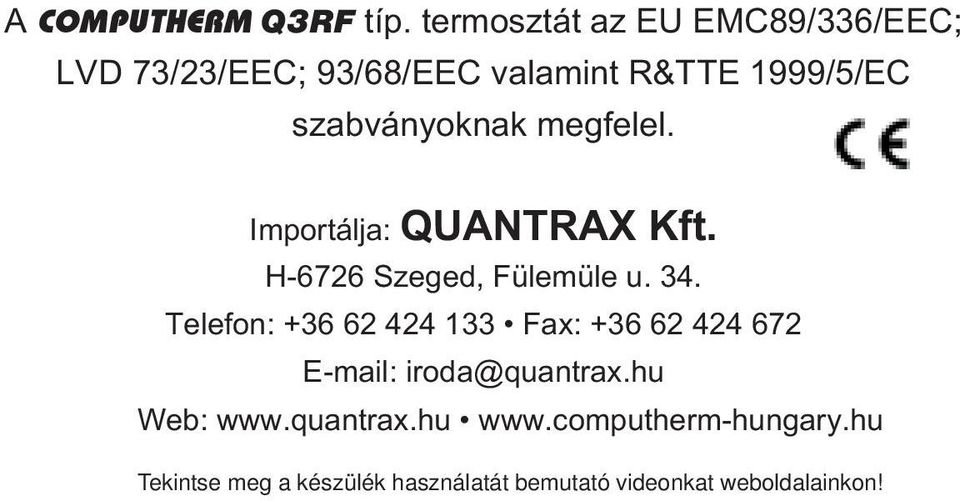 szabványoknak megfelel. Importálja: QUANTRAX Kft. H-6726 Szeged, Fülemüle u. 34.