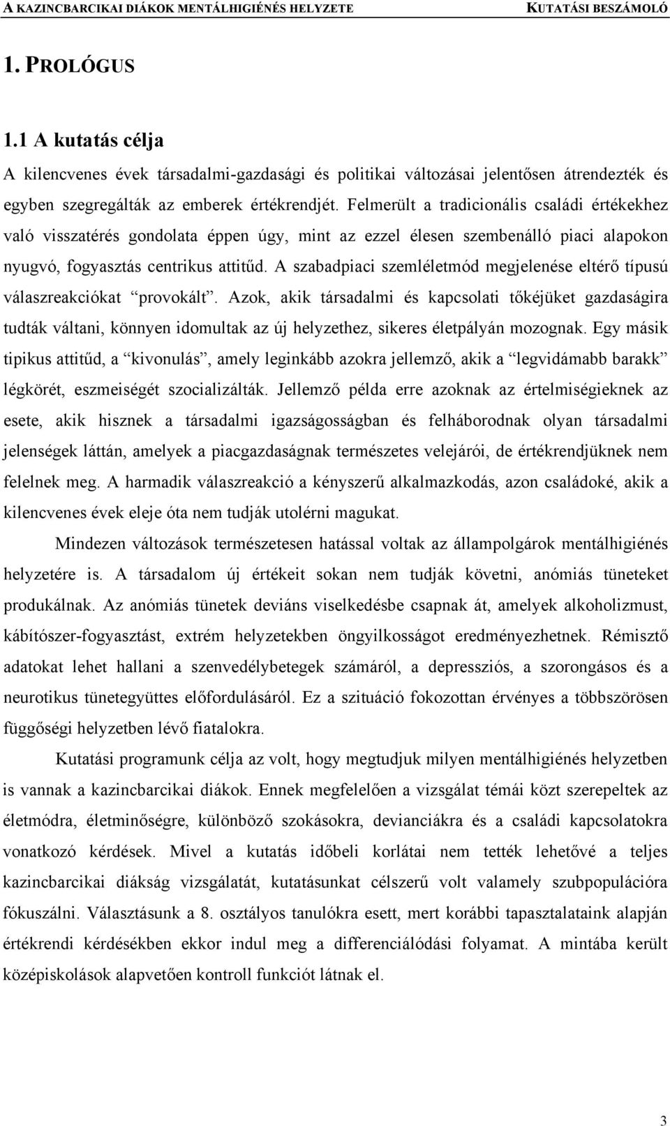 A szabadpiaci szemléletmód megjelenése eltérő típusú válaszreakciókat provokált.