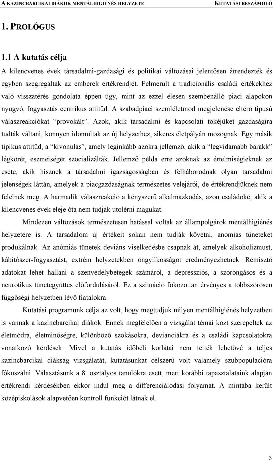 A szabadpiaci szemléletmód megjelenése eltérő típusú válaszreakciókat provokált.