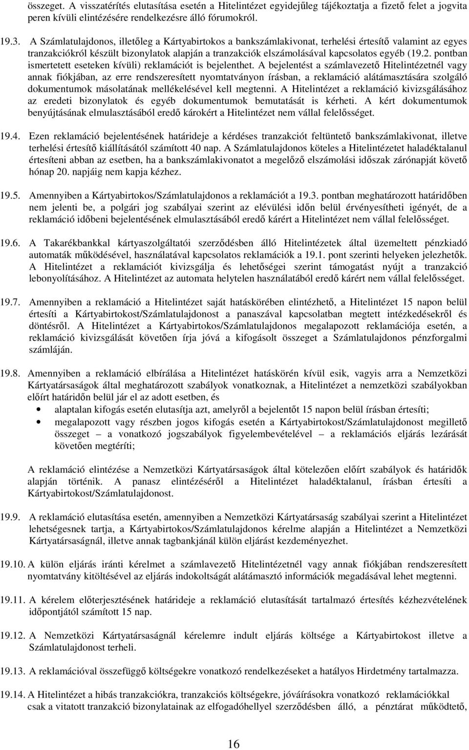 2. pontban ismertetett eseteken kívüli) reklamációt is bejelenthet.