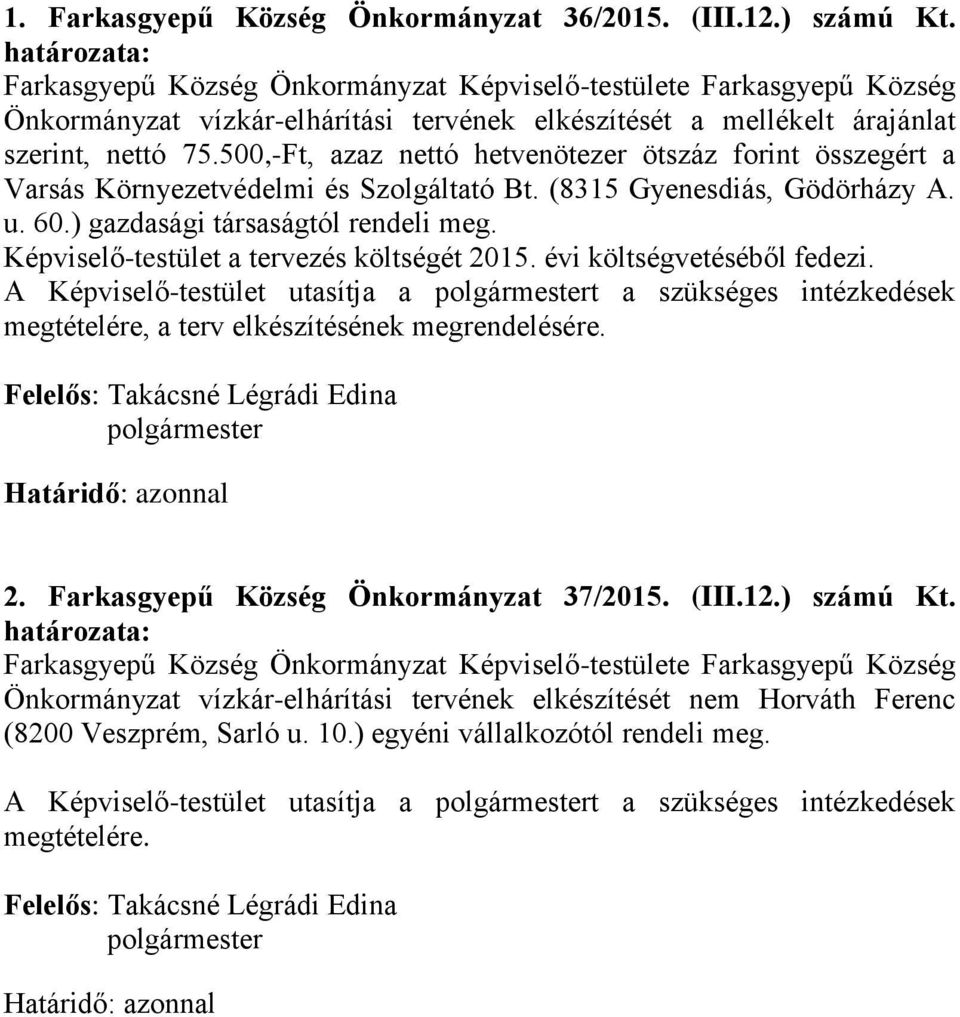 500,-Ft, azaz nettó hetvenötezer ötszáz forint összegért a Varsás Környezetvédelmi és Szolgáltató Bt. (8315 Gyenesdiás, Gödörházy A. u. 60.) gazdasági társaságtól rendeli meg.