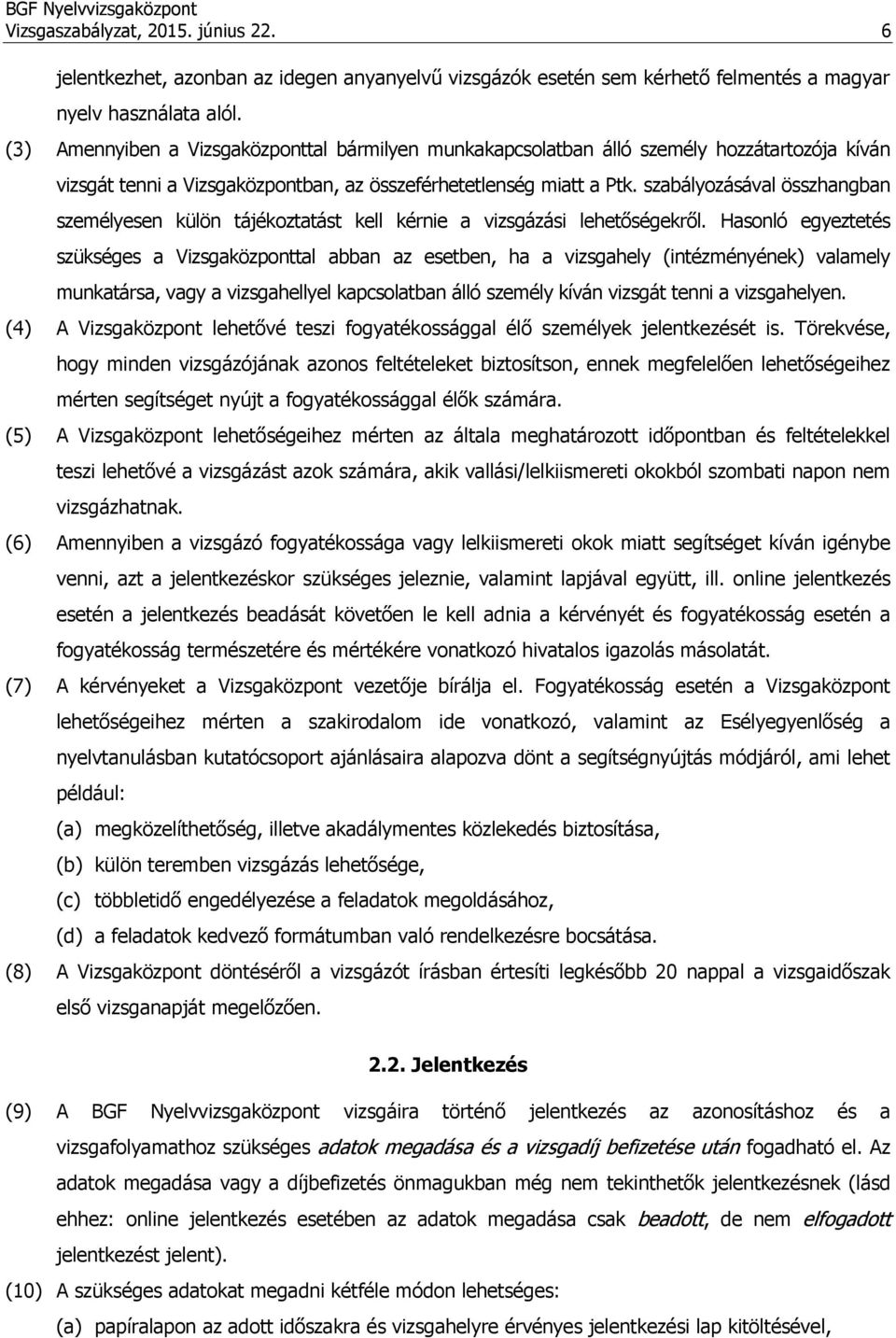 szabályozásával összhangban személyesen külön tájékoztatást kell kérnie a vizsgázási lehetőségekről.