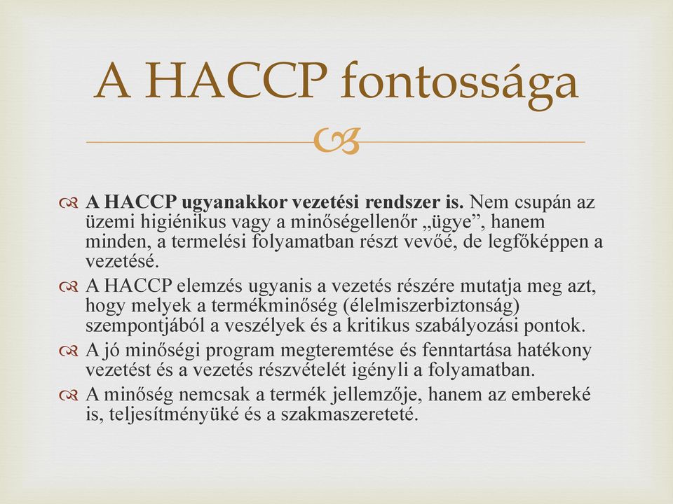 A HACCP elemzés ugyanis a vezetés részére mutatja meg azt, hogy melyek a termékminőség (élelmiszerbiztonság) szempontjából a veszélyek és a