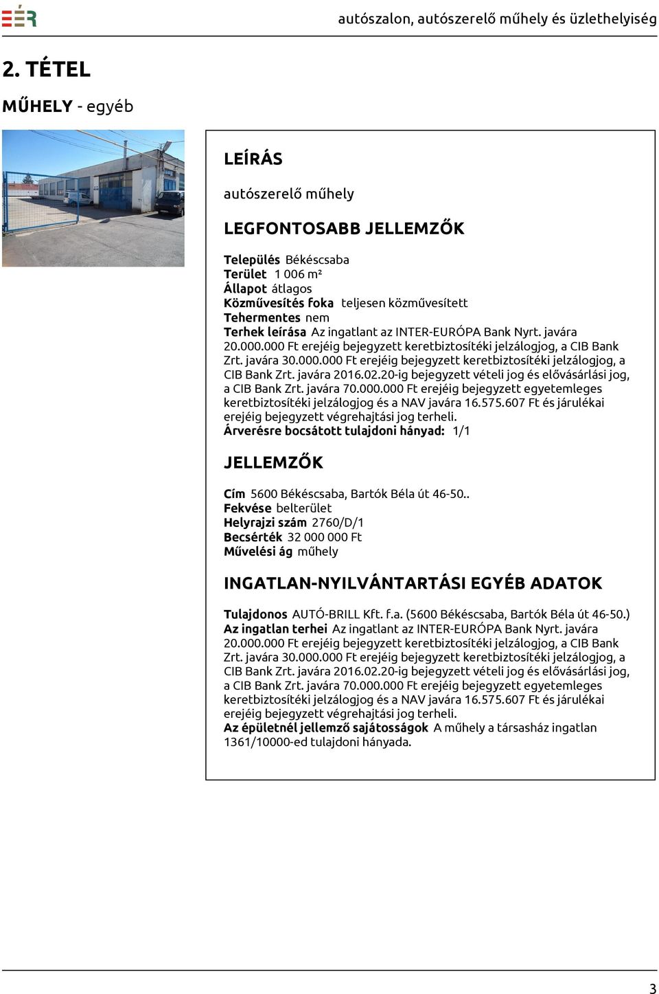 20-ig bejegyzett vételi jog és elővásárlási jog, a CIB Bank Zrt. javára 70.000.000 Ft erejéig bejegyzett egyetemleges keretbiztosítéki jelzálogjog és a NAV javára 16.575.