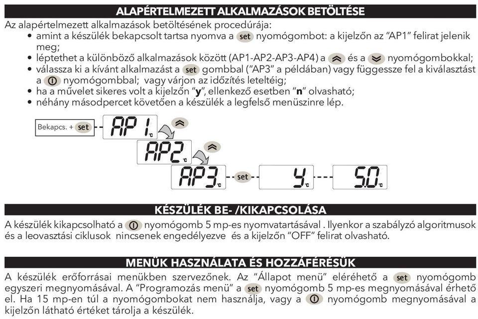vagy várjon az időzítés leteltéig; ha a művelet sikeres volt a kijelzőn y, ellenkező esetben n olvasható; néhány másodpercet követően a készülék a legfelső menüszinre lép. Bekapcs.