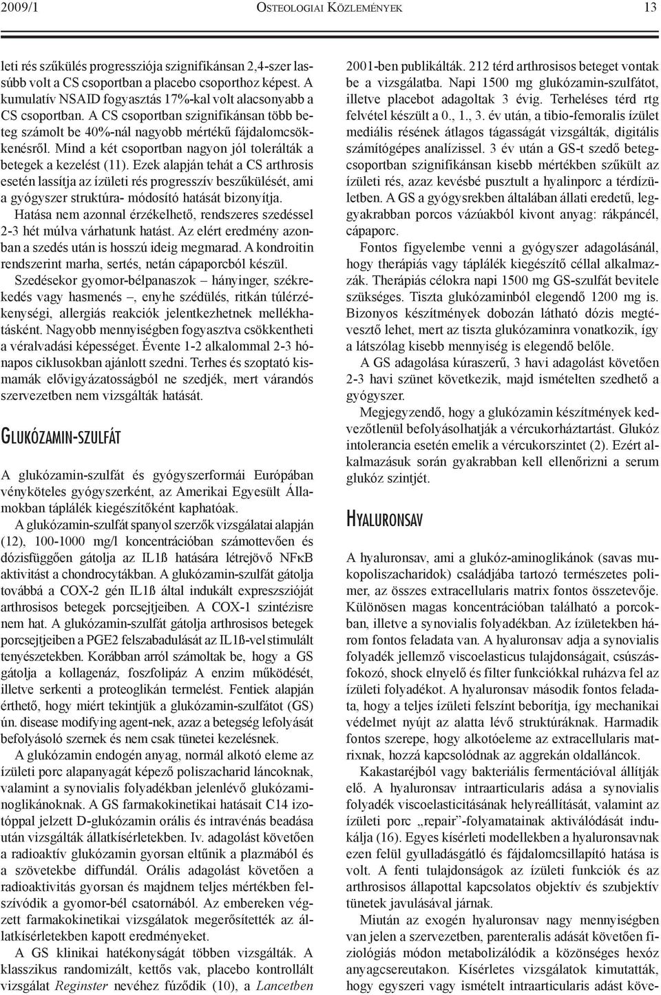 Mind a két csoportban nagyon jól tolerálták a betegek a kezelést (11).