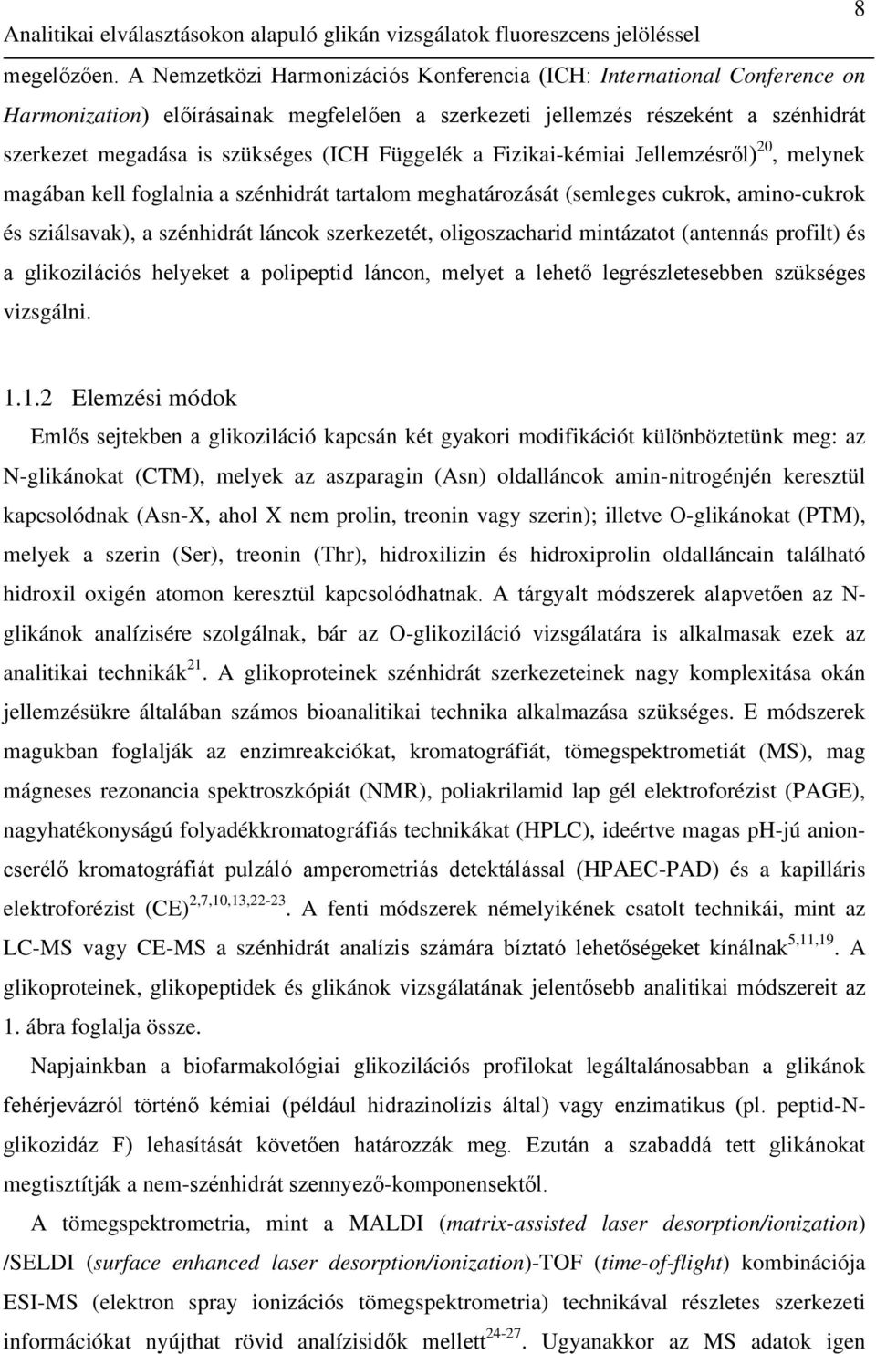 Függelék a Fizikai-kémiai Jellemzésről) 20, melynek magában kell foglalnia a szénhidrát tartalom meghatározását (semleges cukrok, amino-cukrok és sziálsavak), a szénhidrát láncok szerkezetét,
