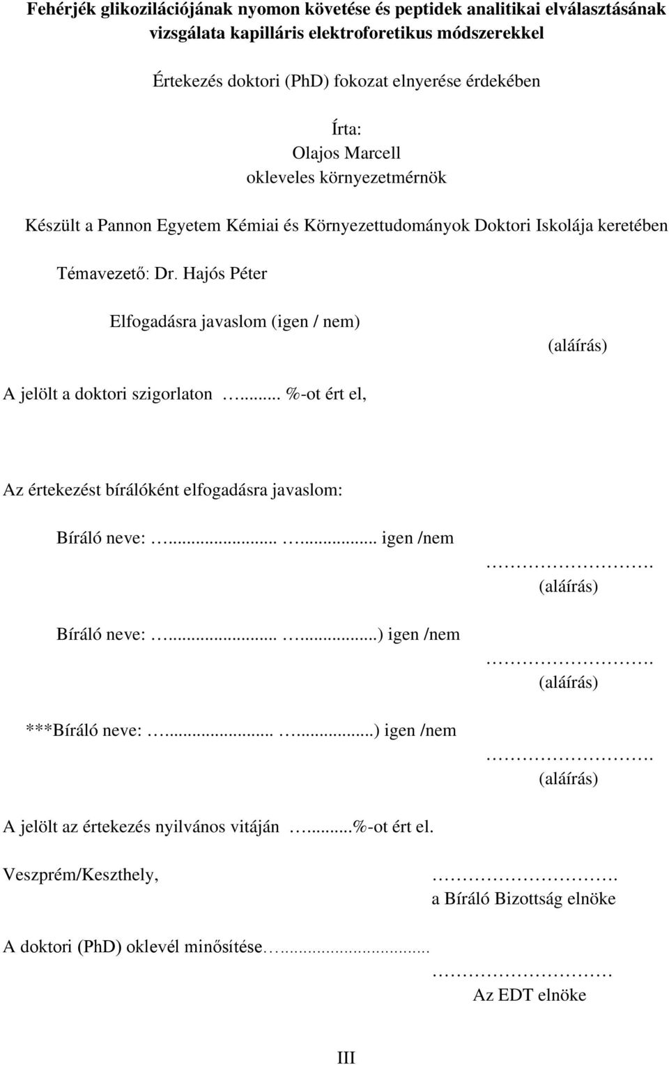 Hajós Péter Elfogadásra javaslom (igen / nem) (aláírás) A jelölt a doktori szigorlaton... %-ot ért el, Az értekezést bírálóként elfogadásra javaslom: Bíráló neve:...... igen /nem Bíráló neve:.