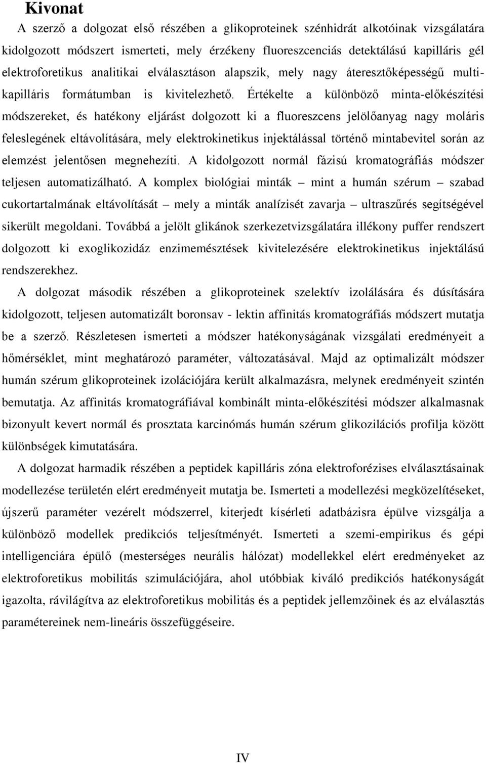 Értékelte a különböző minta-előkészítési módszereket, és hatékony eljárást dolgozott ki a fluoreszcens jelölőanyag nagy moláris feleslegének eltávolítására, mely elektrokinetikus injektálással