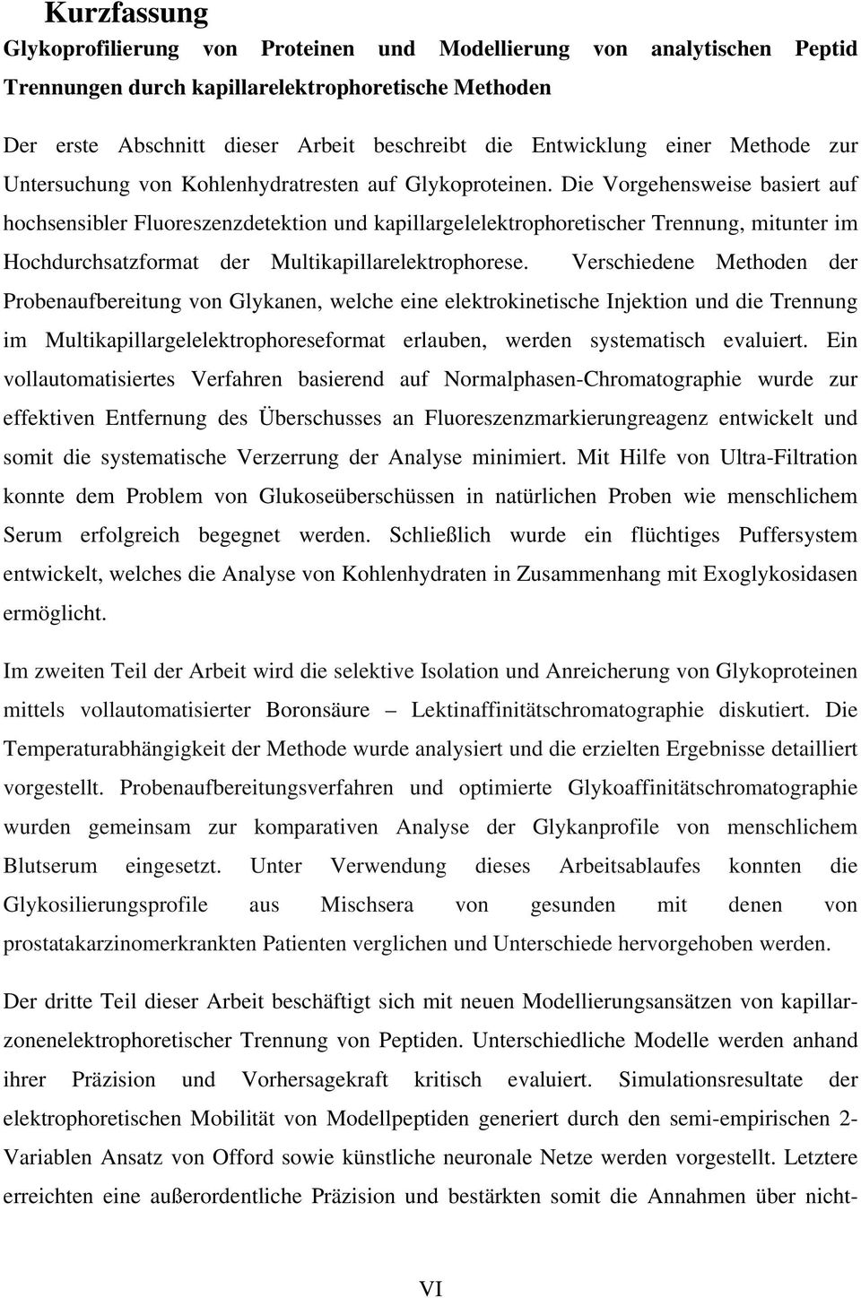 Die Vorgehensweise basiert auf hochsensibler Fluoreszenzdetektion und kapillargelelektrophoretischer Trennung, mitunter im Hochdurchsatzformat der Multikapillarelektrophorese.