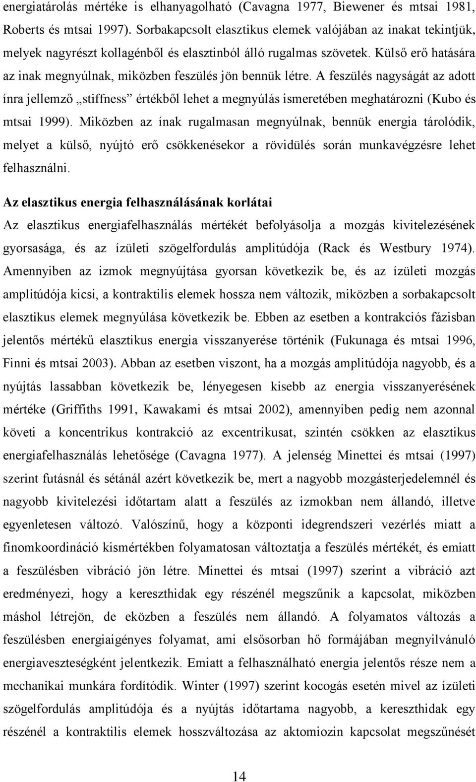 Külső erő hatására az inak megnyúlnak, miközben feszülés jön bennük létre.