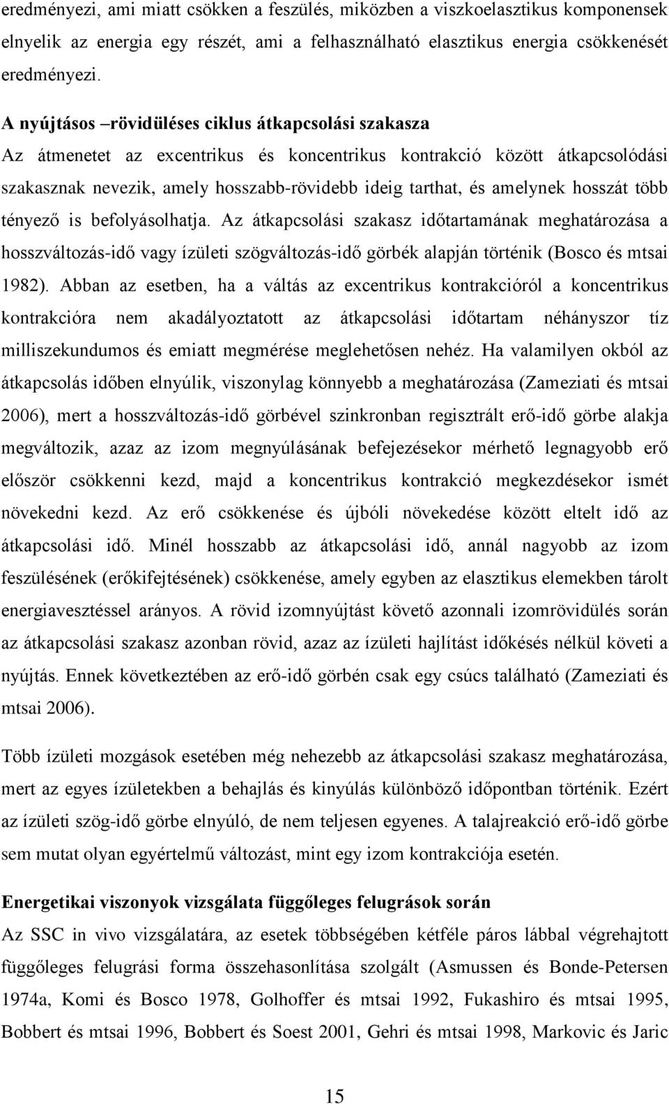 amelynek hosszát több tényező is befolyásolhatja. Az átkapcsolási szakasz időtartamának meghatározása a hosszváltozás-idő vagy ízületi szögváltozás-idő görbék alapján történik (Bosco és mtsai 1982).