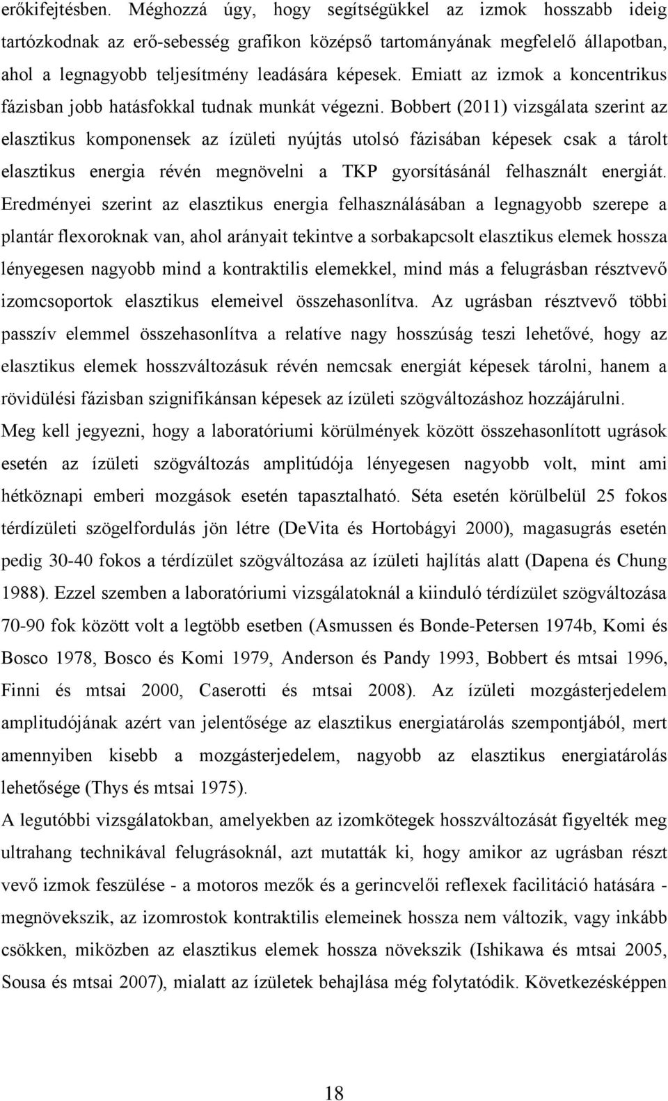 Emiatt az izmok a koncentrikus fázisban jobb hatásfokkal tudnak munkát végezni.