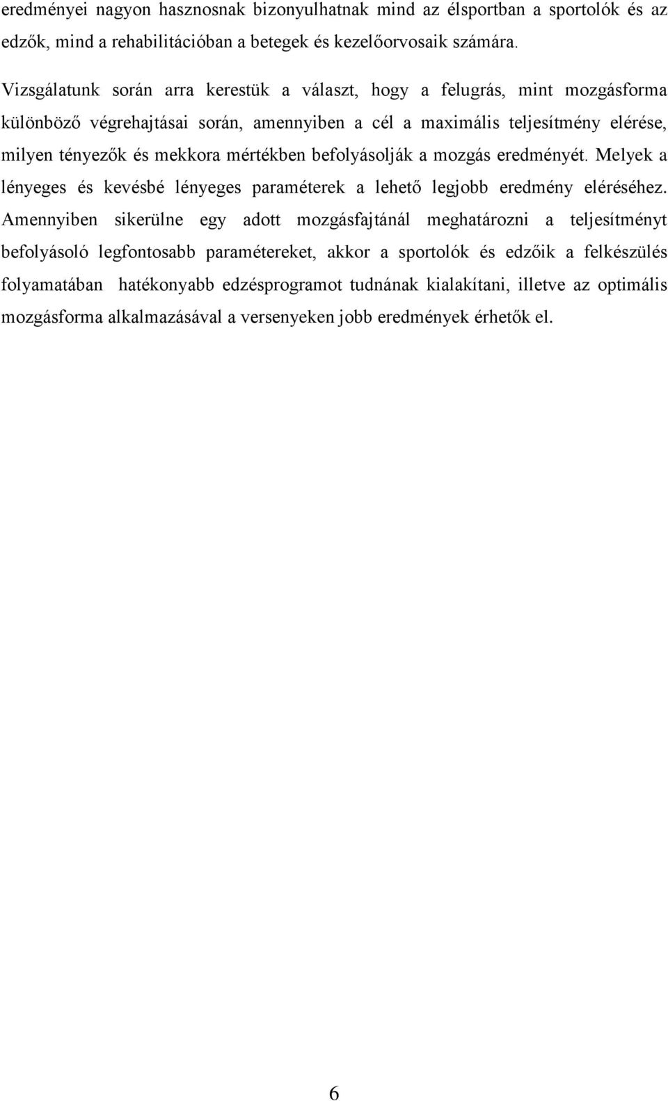 mértékben befolyásolják a mozgás eredményét. Melyek a lényeges és kevésbé lényeges paraméterek a lehető legjobb eredmény eléréséhez.