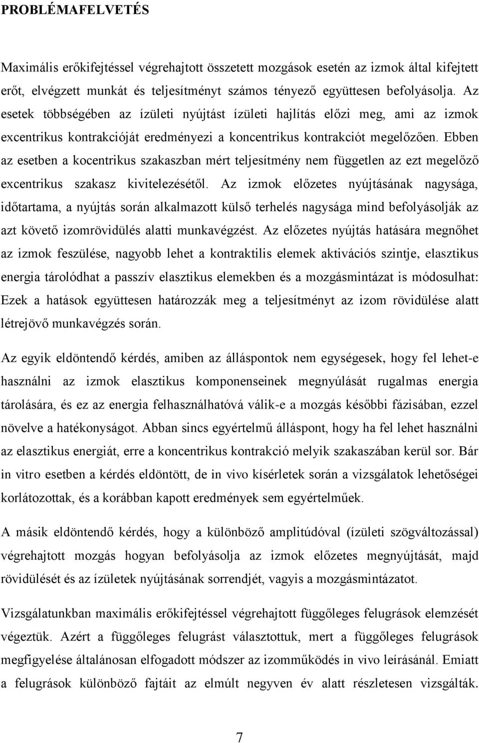 Ebben az esetben a kocentrikus szakaszban mért teljesítmény nem független az ezt megelőző excentrikus szakasz kivitelezésétől.
