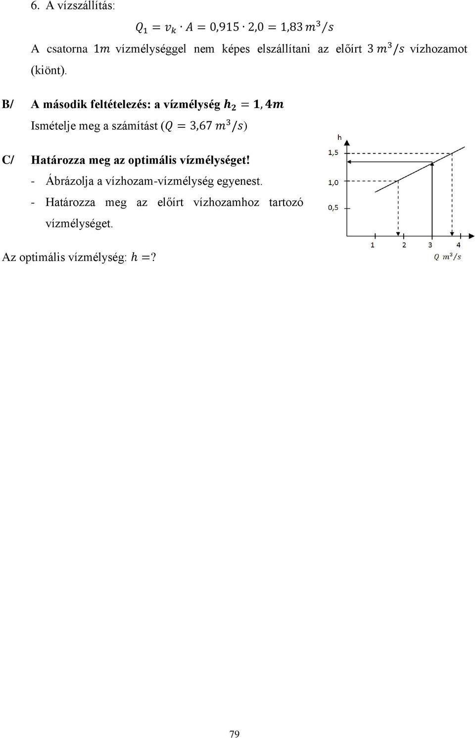 B/ A második feltételezés: a vízmélység Ismételje meg a számítást ( ) C/ Határozza
