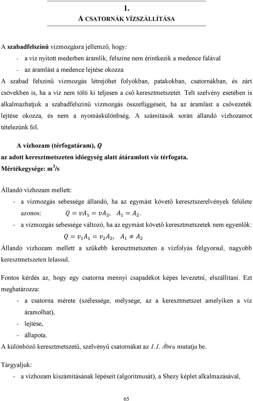Telt szelvény esetében is alkalmazhatjuk a szabadfelszínű vízmozgás összefüggéseit, ha az áramlást a csővezeték lejtése okozza, és nem a nyomáskülönbség.